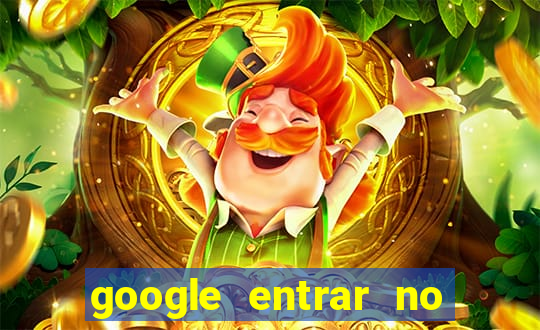 google entrar no jogo de c****