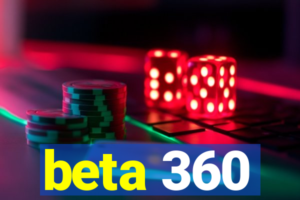 beta 360