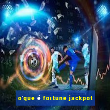 o'que é fortune jackpot