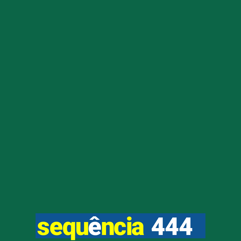 sequência 444