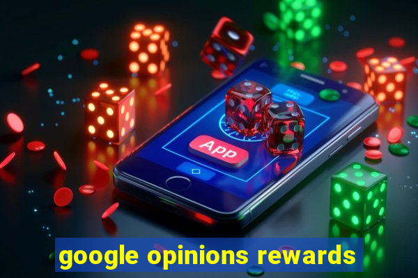 google opinions rewards