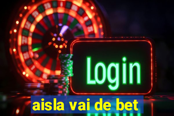 aisla vai de bet