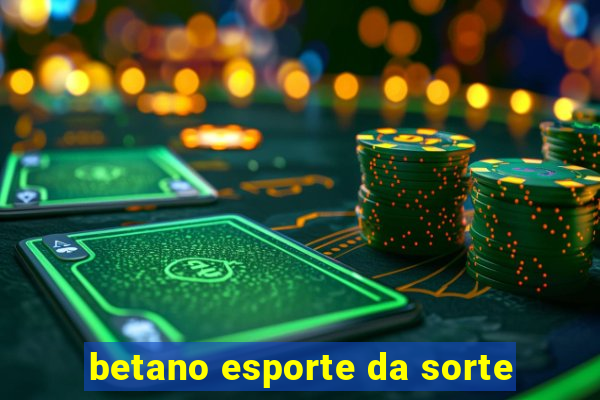 betano esporte da sorte