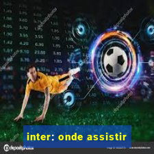 inter: onde assistir