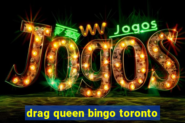 drag queen bingo toronto