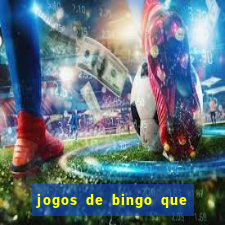 jogos de bingo que ganha dinheiro de verdade