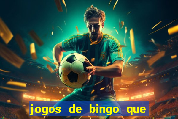 jogos de bingo que ganha dinheiro de verdade