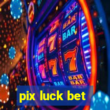 pix luck bet