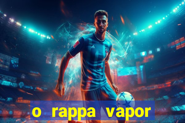 o rappa vapor barato letra