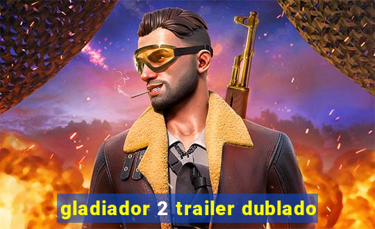 gladiador 2 trailer dublado