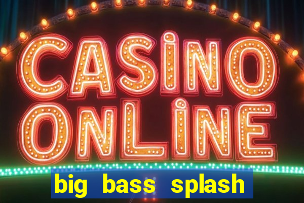 big bass splash demo slot