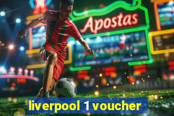 liverpool 1 voucher