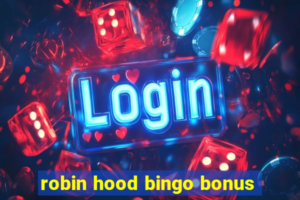 robin hood bingo bonus