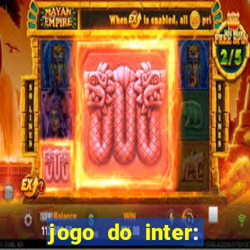 jogo do inter: onde assistir