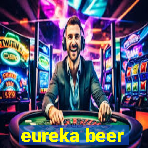 eureka beer