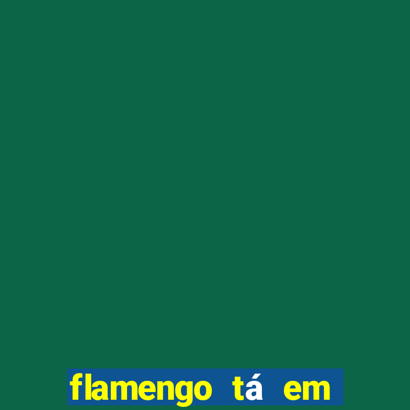 flamengo tá em que lugar