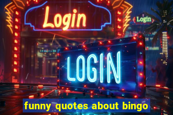 funny quotes about bingo