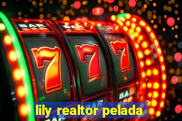 lily realtor pelada