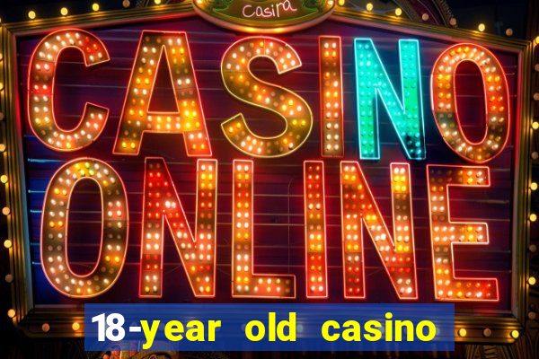 18-year old casino near me