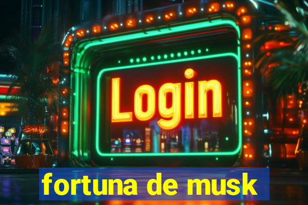 fortuna de musk