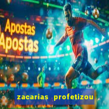 zacarias profetizou sobre jesus