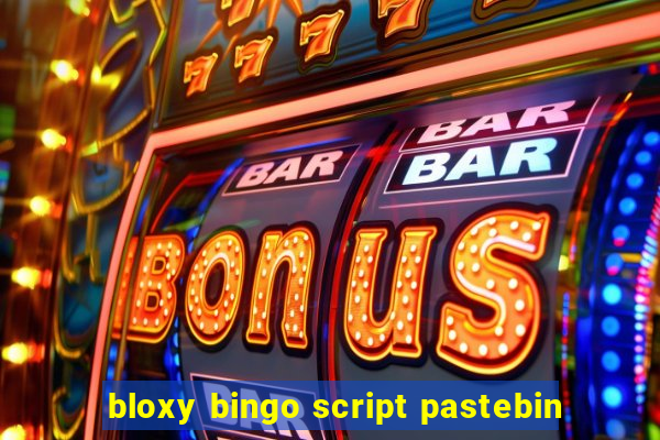 bloxy bingo script pastebin