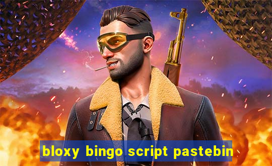 bloxy bingo script pastebin