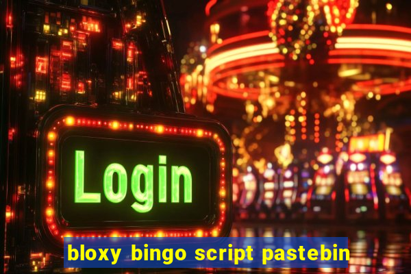 bloxy bingo script pastebin