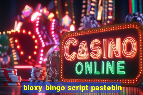 bloxy bingo script pastebin