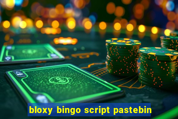 bloxy bingo script pastebin