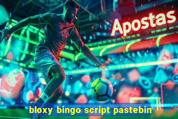 bloxy bingo script pastebin