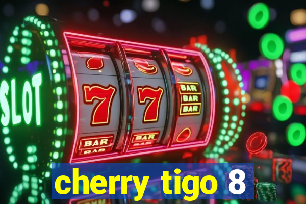 cherry tigo 8