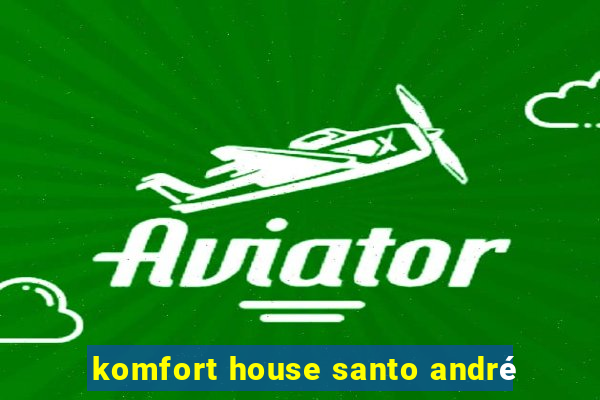 komfort house santo andré