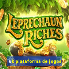 6k plataforma de jogos