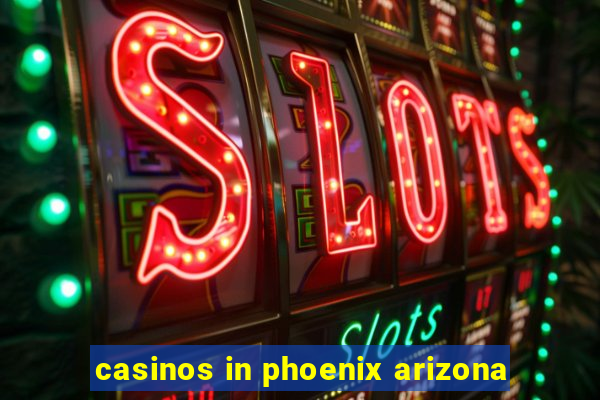 casinos in phoenix arizona