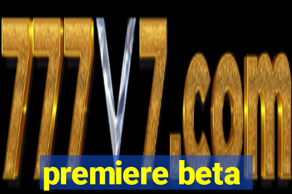 premiere beta