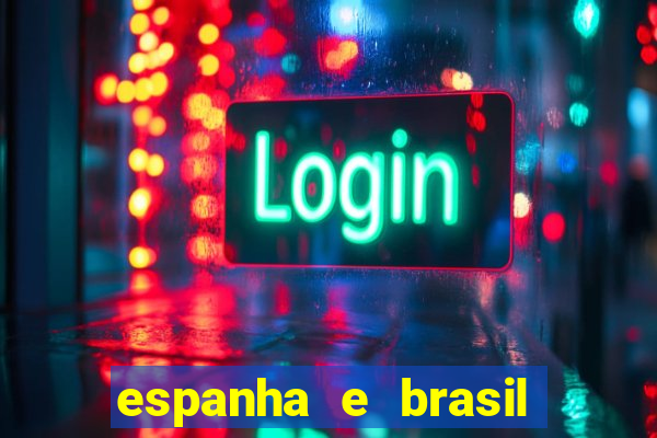 espanha e brasil ao vivo