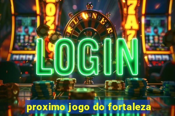 proximo jogo do fortaleza