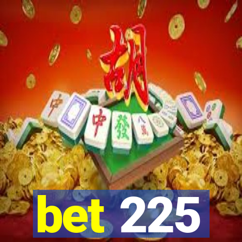 bet 225