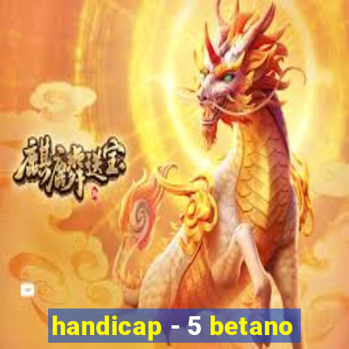 handicap - 5 betano