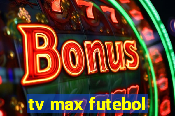 tv max futebol