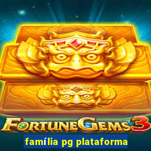 família pg plataforma