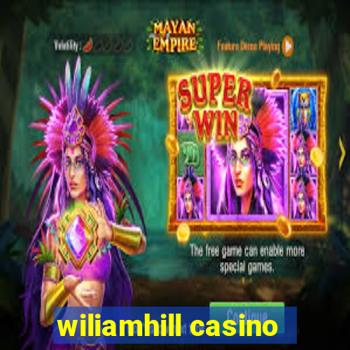 wiliamhill casino