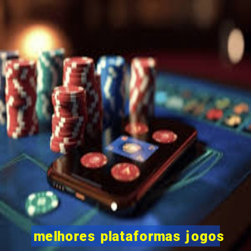 melhores plataformas jogos