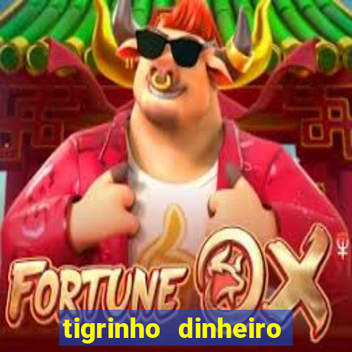 tigrinho dinheiro infinito download