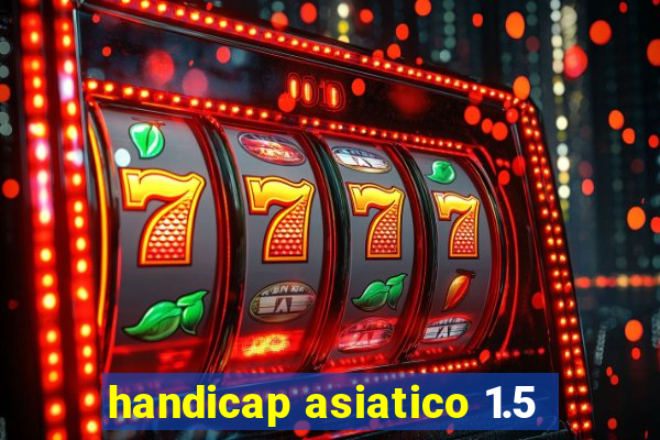 handicap asiatico 1.5