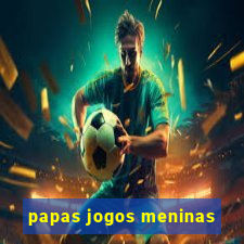 papas jogos meninas