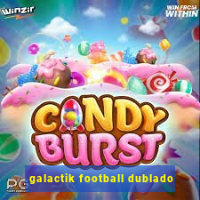 galactik football dublado