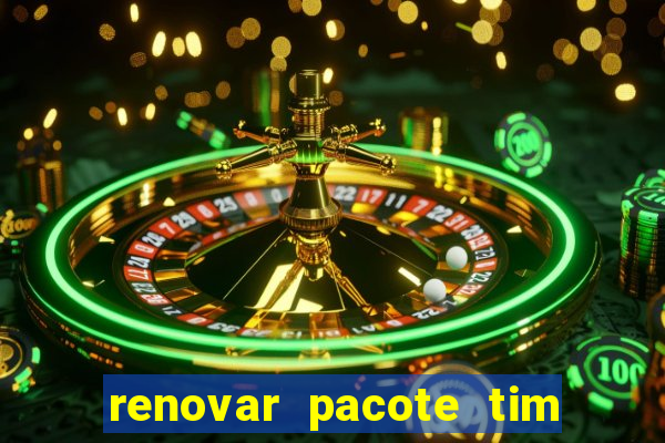 renovar pacote tim beta antes do prazo