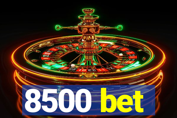 8500 bet